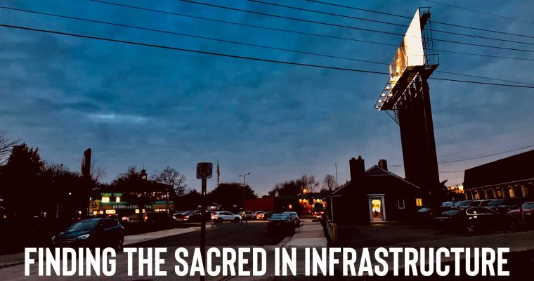 Finding the Sacred in Infrastructure