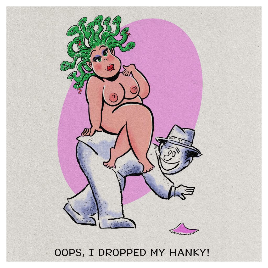 I dropped my hanky, said Medusa