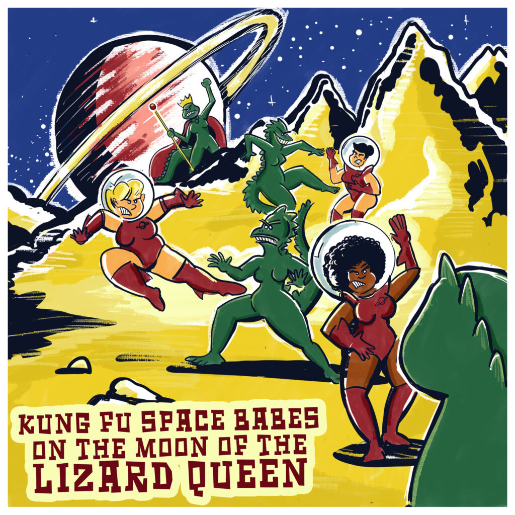 Kung Fu Space Babes on the Moon of the Lizard Queen